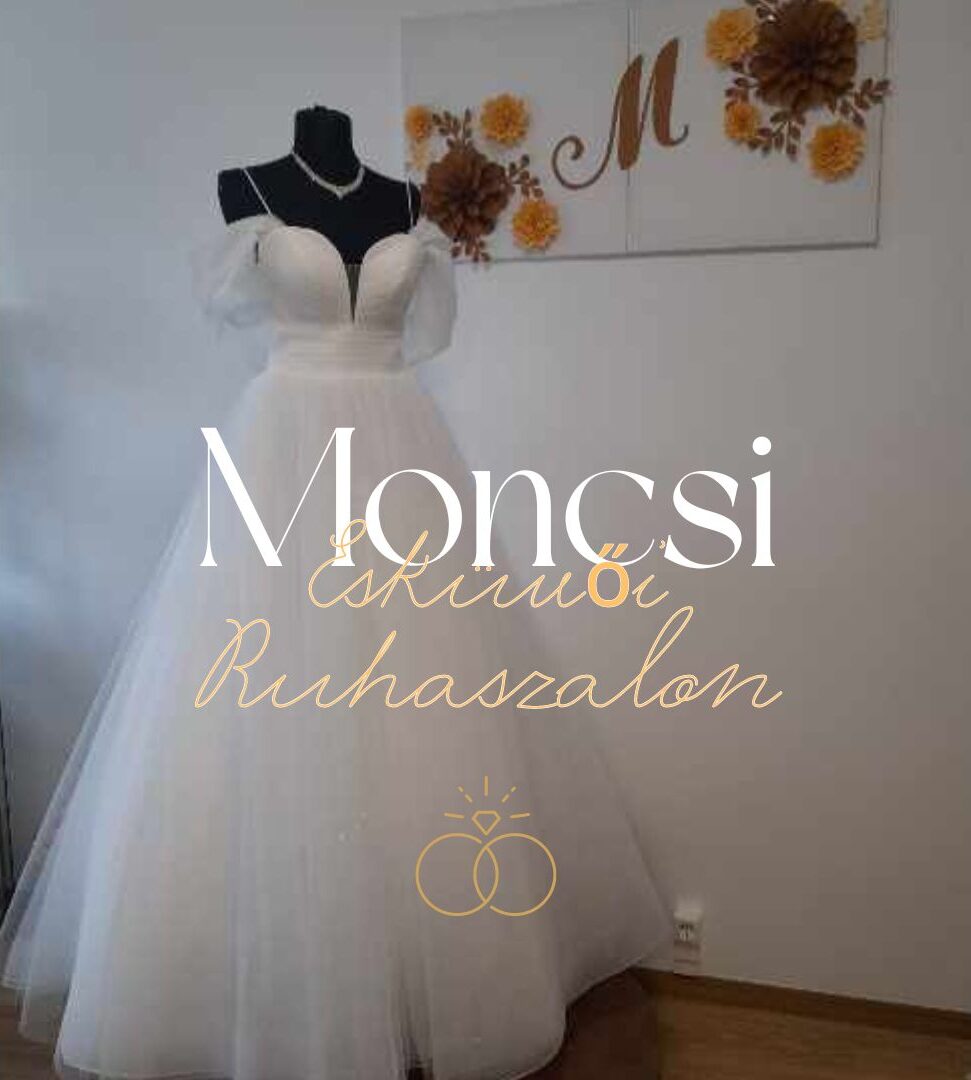 Moncsi Esküvői Ruhaszalon,Horváthné Keszthelyi Mónika – Egyedi Elegancia és Tradíció